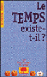 Le Temps existe-t-il ?