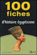 100 fiches d'histoire égyptienne
