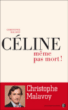 Céline : même pas mort !