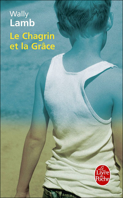 Le Chagrin et la Grâce - Wally Lamb - Poche