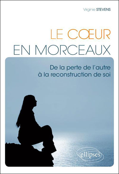 Le coeur en morceaux : de la perte de l'autre à la reconstruction de soi