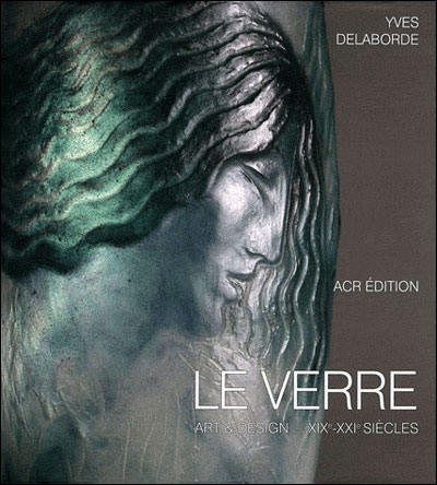 LE VERRE - ART ET DESIGN - XIXe-XXIe SIECLES