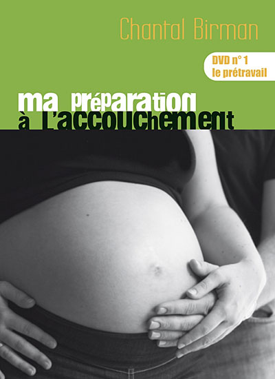 Ma préparation à l'accouchement - Volume 1 : Le prétravail