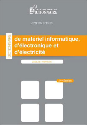 Dictionnaire de matériel informatique, d'électronique et d'électricité : anglais-français