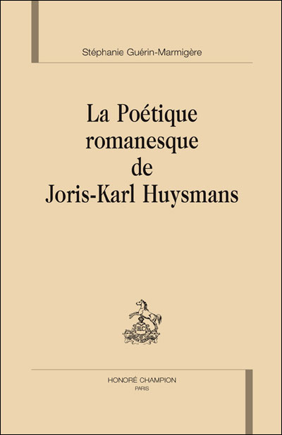La poétique romanesque de Joris-Karl Huysmans - Stéphanie Guérin-Marmigère - broché