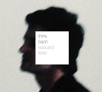 Think Bach - Edouard Ferlet