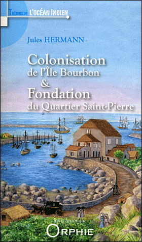 Colonisation de l'île Bourbon et fondation du quartier Saint-Pierre