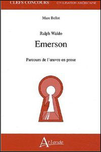 Ralph Waldo Emerson - Parcours de l'oeuvre en prose -  BELLOT MARC - broché