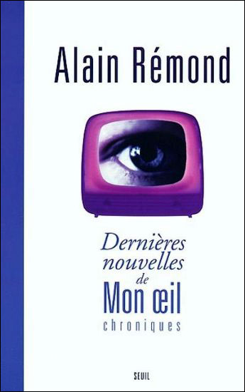 Dernières Nouvelles de Mon oeil. Chroniques