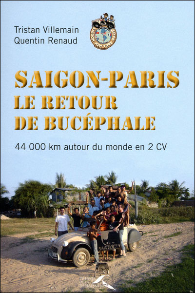Le retour de Bucéphale : Saigon-Paris, 40.000 km autour du monde en 2CV