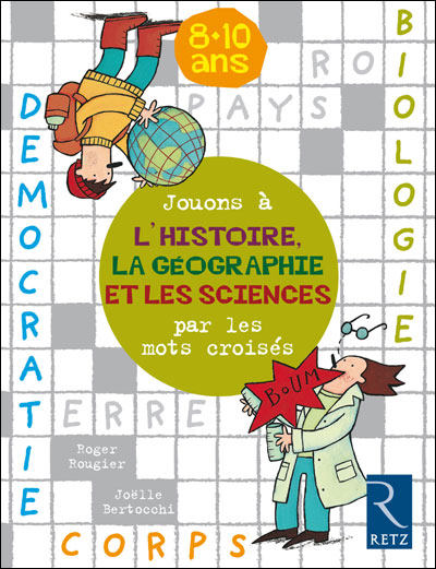 Jouons à l'histoire la géographie et les sciences par les mots croisés 8-10 ans