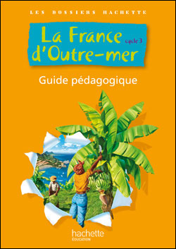 Les Dossiers Hachette : La France d'outre-mer, Cycle 3