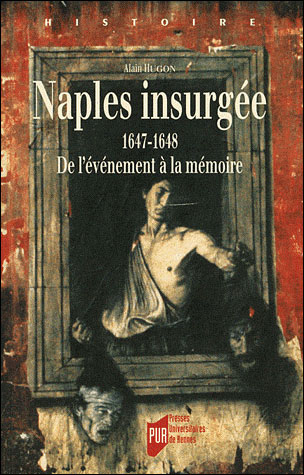 Naples insurgée : 1647-1648 - Presses Universitaires Rennes