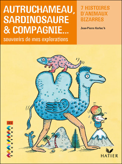 Autruchameau, sardinosaure et compagnie : souvenirs de mes explorations
