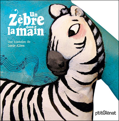 Un zèbre dans la main - Lucie Albon - cartonné
