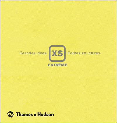 XS extrême - Grandes idées, petites structures