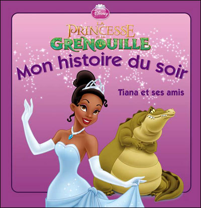 LA PRINCESSE ET LA GRENOUILLE - Mon Histoire du Soir - Tiana et ses amis - Disney Princesses