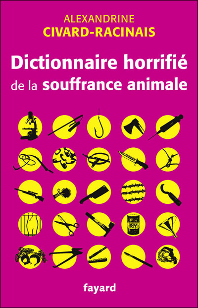 Dictionnaire Horrifie De La Souffrance Animale Broche Alexandrine Civard Racinais Achat Livre Ou Ebook Fnac