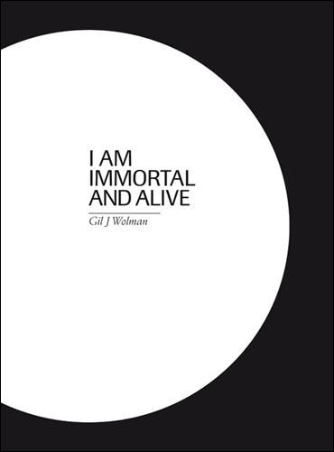 Gil J.Wolman, I am immortal alive