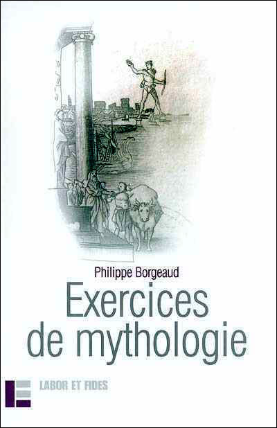 Exercices de mythologie - Philippe Borgeaud - Labor Et Fides