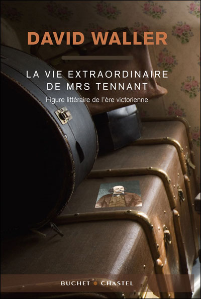 La vie extraordinaire de mrs tennant figure litteraire de l ere victorienne