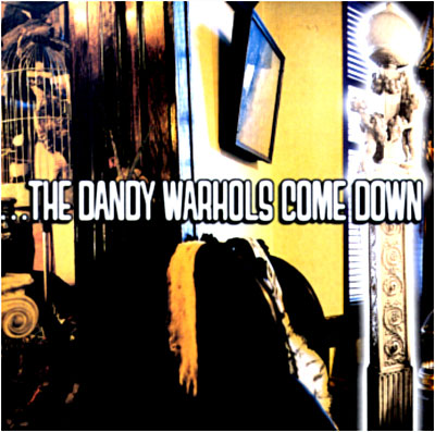The Dandy Warhols come down