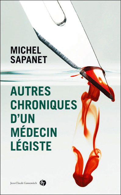 Les nouvelles chroniques d'un médecin légiste - broché - Michel Sapanet -  Achat Livre