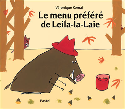 Menu prefere de leila la laie (Le) - Véronique Komai - Pastel-Ecole Des Loisirs - cartonné - Album jeunesse dès 3 ans