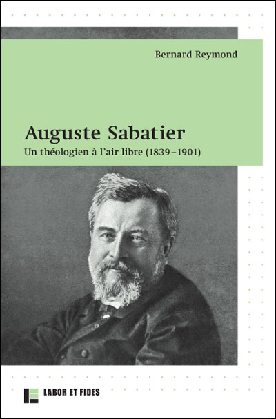 Auguste Sabatier : un théologien à l'air libre (1839-1901)