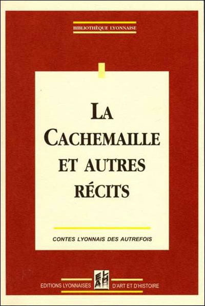 La cachemaille et autres recits contes lyonnais des autrefoi