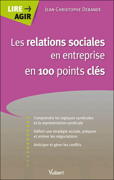 Les relations sociales en entreprise en 100 points clés