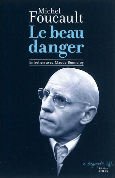 Le beau danger : un entretien de Michel Foucault avec Claude Bonnefoy, 1968