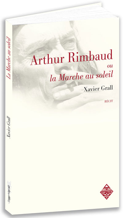 Arthur Rimbaud ou la marche au soleil