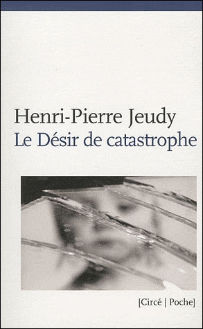 Le desir de catastrophe - Henri-Pierre Jeudy - Poche