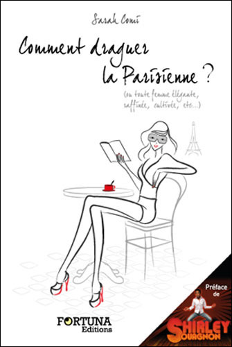 Comment draguer la Parisienne ? (ou toute femme élégante, raffinée, cultivée, etc...) Sarah Comi (2012)