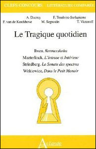 Le tragique quotidien - Ibsen, Rosmersholm, Maeterlinck, L'Intruse et
