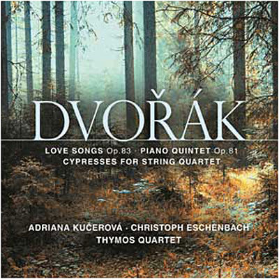 Love Songs Op. 83 / Piano Quintet Op. 81 / Cypresses For String Quartet