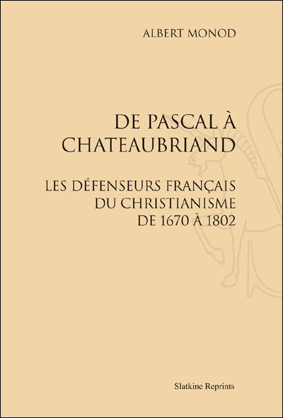 De Pascal à Chateaubriand : les défenseurs français du christianisme de 1670 à 1802 - Albert Monod - broché