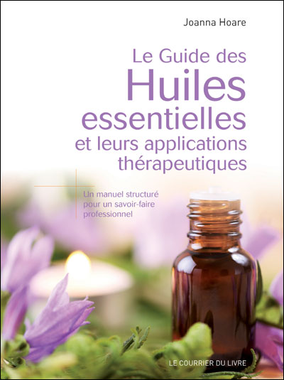 Le guide des huiles essentielles et leurs applications thérapeutiques