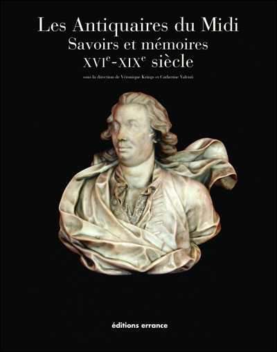 Les antiquaires du midi savoirs et memoires - xvie - xixe siecle