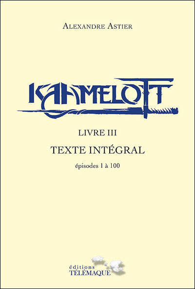 Kaamelott - livre III - Texte intégral - épisodes 1 à 100