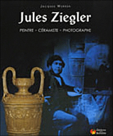 Jules Ziegler : peintre, céramiste, photographe - Jacques Werren - relié