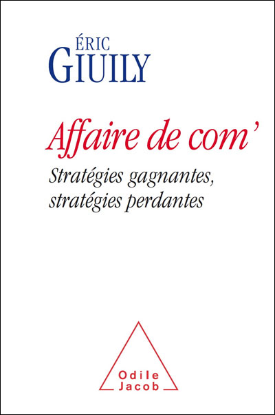 Affaire de com' : stratégies gagnantes, stratégies perdantes