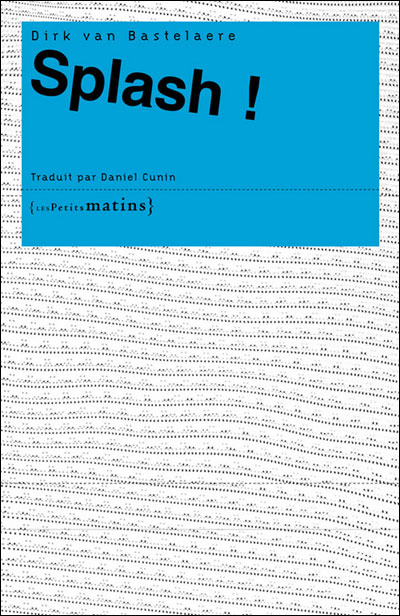 Splash ! - Dirk Van Bastelaere - broché