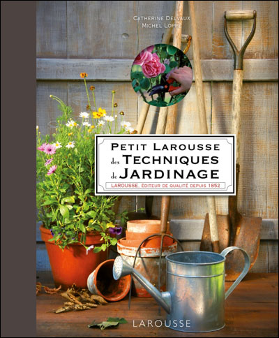 Le Petit Larousse des techniques de jardinage