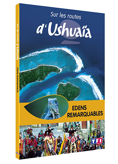 Sur les routes d'Ushuaïa : Les Edens remarquables