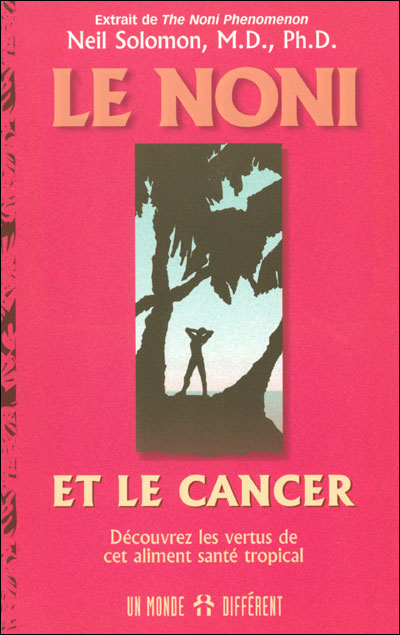 Le noni et le cancer - Découvrez les vertus de cet aliment santé tropical - Neil Solomon