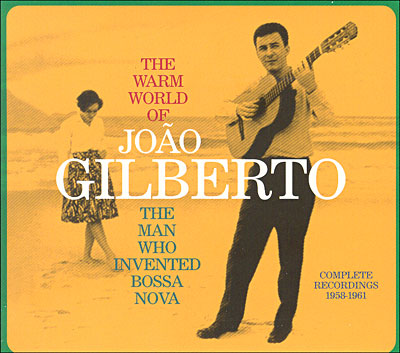 The warm world of Joao Gilberto - Complete recordings 1958 1961