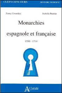 Monarchies espagnole et française - 1550 - 1714 -  COSANDEY/POUTRIN - broché