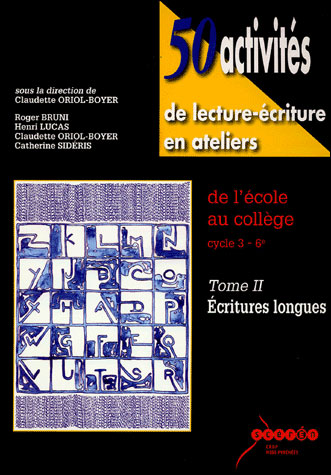 50 activités de lecture-écriture en ateliers, de l'école au collège